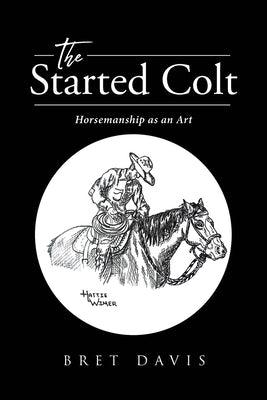 The Started Colt: Horsemanship as an Art - Paperback | Diverse Reads