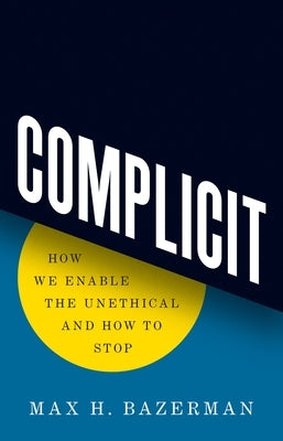 Complicit: How We Enable the Unethical and How to Stop - Hardcover | Diverse Reads