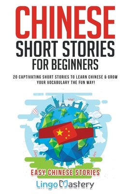 Chinese Short Stories For Beginners: 20 Captivating Short Stories to Learn Chinese & Grow Your Vocabulary the Fun Way! - Paperback | Diverse Reads