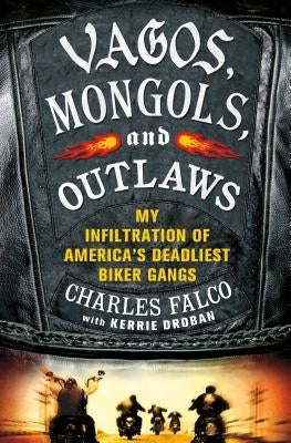 Vagos, Mongols, and Outlaws: My Infiltration of America's Deadliest Biker Gangs - Hardcover | Diverse Reads