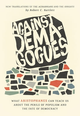 Against Demagogues: What Aristophanes Can Teach Us about the Perils of Populism and the Fate of Democracy, New Translations of the Acharnians and the Knights - Hardcover | Diverse Reads