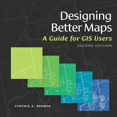 Designing Better Maps: A Guide for GIS Users - Paperback | Diverse Reads