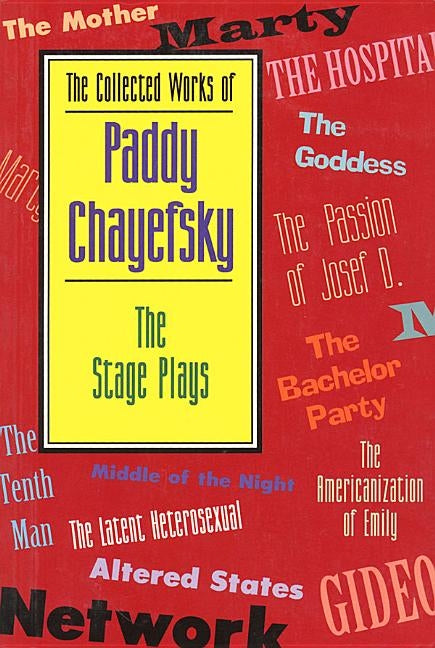 The Collected Works of Paddy Chayefsky: The Stage Plays - Paperback | Diverse Reads