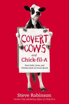 Covert Cows and Chick-fil-A: How Faith, Cows, and Chicken Built an Iconic Brand - Hardcover | Diverse Reads