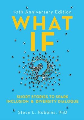 What If?, 10th Anniversary Edition: Short Stories to Spark Inclusion & Diversity Dialogue - Paperback | Diverse Reads
