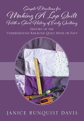 Simple Directions for Making A Lap Quilt With a Short History of Early Quilting: History of the Underground Railroad Quilt Myth or Fact - Paperback | Diverse Reads