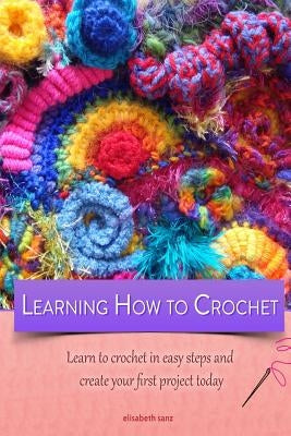 Learning how to crochet learn to crochet in easy steps and create your first project today - Paperback | Diverse Reads