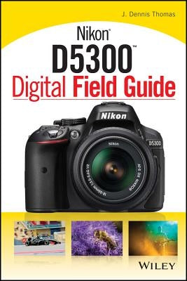 Nikon D5300 Digital Field Guide - Paperback | Diverse Reads