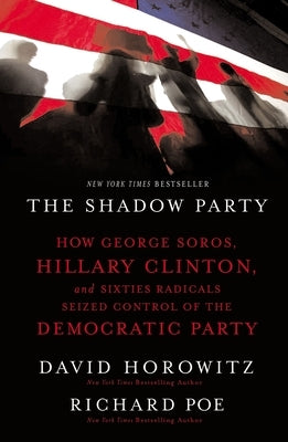 The Shadow Party: How George Soros, Hillary Clinton, and Sixties Radicals Seized Control of the Democratic Party - Paperback | Diverse Reads