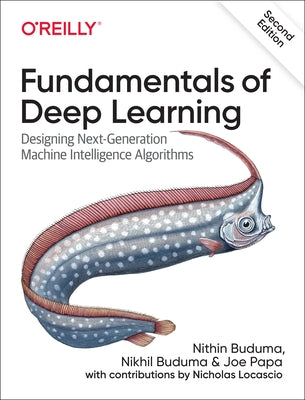 Fundamentals of Deep Learning: Designing Next-Generation Machine Intelligence Algorithms - Paperback | Diverse Reads