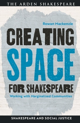 Creating Space for Shakespeare: Working with Marginalized Communities - Hardcover | Diverse Reads