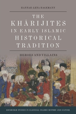 The Kharijites in Early Islamic Historical Tradition: Heroes and Villains - Paperback | Diverse Reads