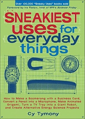 Sneakiest Uses for Everyday Things: How to Make a Boomerang with a Business Card, Convert a Pencil into a Microphone and more - Paperback | Diverse Reads