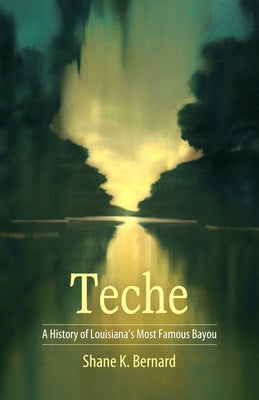 Teche: A History of Louisiana's Most Famous Bayou - Hardcover | Diverse Reads