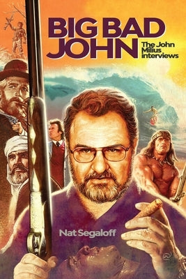 Big Bad John: The John Milius Interviews - Paperback | Diverse Reads