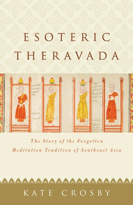 Esoteric Theravada: The Story of the Forgotten Meditation Tradition of Southeast Asia - Paperback | Diverse Reads