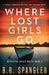 Where Lost Girls Go: A totally addictive mystery and suspense novel - Paperback | Diverse Reads