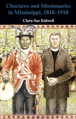 Choctaws and Missionaries in Mississippi, 1818-1918 - Paperback | Diverse Reads