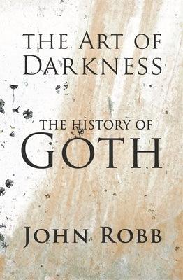 The Art of Darkness: The History of Goth - Paperback | Diverse Reads