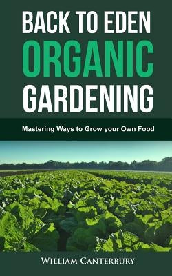 Back to Eden Organic Gardening: Mastering Ways to Grow your Own Food - Paperback | Diverse Reads