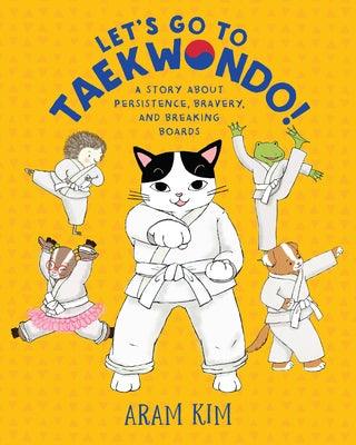 Let's Go to Taekwondo!: A Story about Persistence, Bravery, and Breaking Boards - Paperback | Diverse Reads