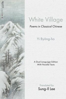 White Village: Poems in Classical Chinese - Paperback | Diverse Reads