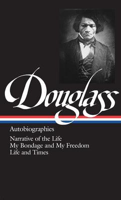 Frederick Douglass: Autobiographies (Loa #68): Narrative of the Life / My Bondage and My Freedom / Life and Times - Hardcover | Diverse Reads