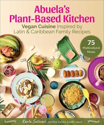 Abuela's Plant-Based Kitchen: Vegan Cuisine Inspired by Latin & Caribbean Family Recipes - Hardcover | Diverse Reads