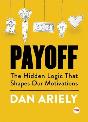 Payoff: The Hidden Logic That Shapes Our Motivations - Hardcover | Diverse Reads