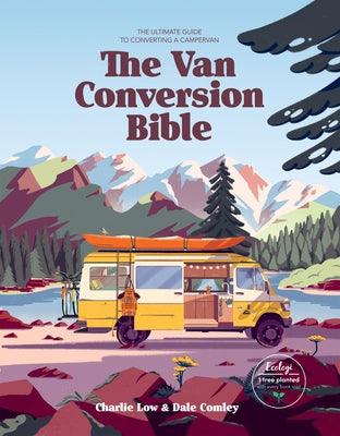 The Van Conversion Bible: The Ultimate Guide to Converting a Campervan - Hardcover | Diverse Reads