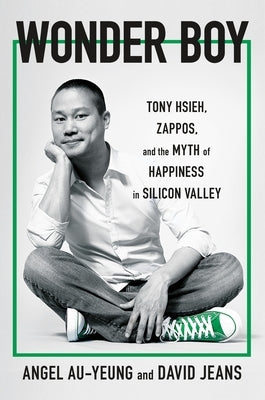 Wonder Boy: Tony Hsieh, Zappos, and the Myth of Happiness in Silicon Valley - Paperback | Diverse Reads