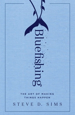 Bluefishing: The Art of Making Things Happen - Paperback | Diverse Reads