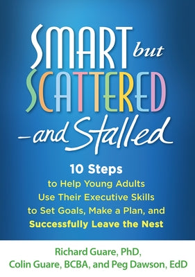 Smart but Scattered--and Stalled: 10 Steps to Help Young Adults Use Their Executive Skills to Set Goals, Make a Plan, and Successfully Leave the Nest - Paperback | Diverse Reads