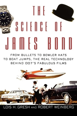 The Science of James Bond: From Bullets to Bowler Hats to Boat Jumps, the Real Technology Behind 007's Fabulous Films - Hardcover | Diverse Reads
