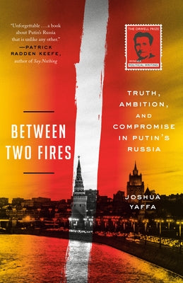 Between Two Fires: Truth, Ambition, and Compromise in Putin's Russia - Paperback | Diverse Reads
