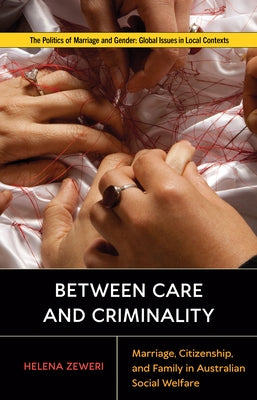 Between Care and Criminality: Marriage, Citizenship, and Family in Australian Social Welfare - Paperback | Diverse Reads