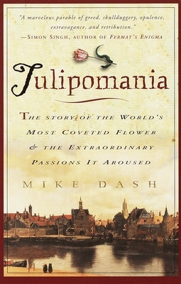Tulipomania: The Story of the World's Most Coveted Flower & the Extraordinary Passions It Aroused - Paperback | Diverse Reads