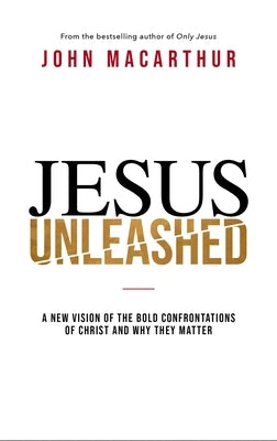 Jesus Unleashed: A New Vision of the Bold Confrontations of Christ and Why They Matter - Hardcover | Diverse Reads