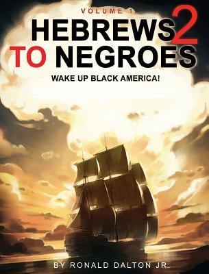 Hebrews to Negroes 2: WAKE UP BLACK AMERICA! Volume 1 - Hardcover |  Diverse Reads
