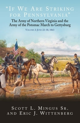 "If We Are Striking for Pennsylvania": The Army of Northern Virginia and the Army of the Potomac March to Gettysburg. Volume 2: June 22-30, 1863 - Hardcover | Diverse Reads