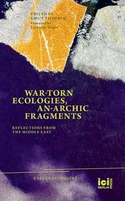 War-torn Ecologies, An-Archic Fragments: Reflections from the Middle East - Paperback | Diverse Reads