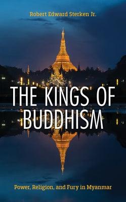 The Kings of Buddhism: Power, Religion, and Fury in Myanmar - Paperback | Diverse Reads
