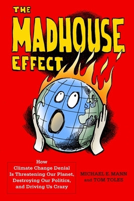 The Madhouse Effect: How Climate Change Denial Is Threatening Our Planet, Destroying Our Politics, and Driving Us Crazy - Paperback | Diverse Reads