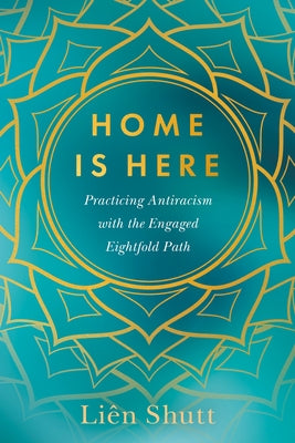 Home Is Here: Practicing Antiracism with the Engaged Eightfold Path - Paperback | Diverse Reads