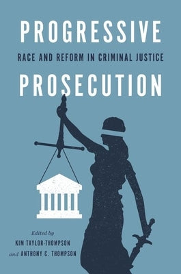 Progressive Prosecution: Race and Reform in Criminal Justice - Hardcover | Diverse Reads