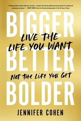 Bigger, Better, Bolder: Live the Life You Want, Not the Life You Get - Paperback | Diverse Reads