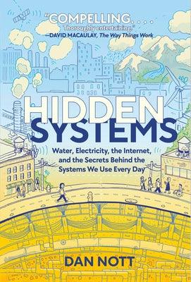 Hidden Systems: Water, Electricity, the Internet, and the Secrets Behind the Systems We Use Every Day (a Graphic Novel) - Paperback | Diverse Reads