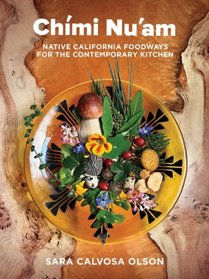 Chími Nu'am: Native California Foodways for the Contemporary Kitchen - Hardcover | Diverse Reads
