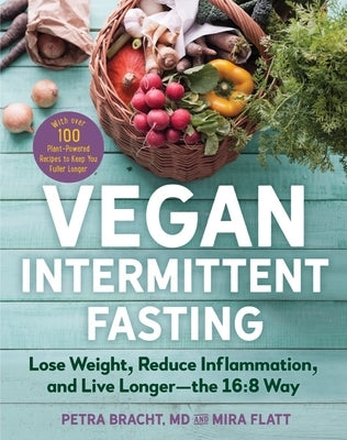 Vegan Intermittent Fasting: Lose Weight, Reduce Inflammation, and Live Longer - The 16:8 Way - With over 100 Plant-Powered Recipes to Keep You Fuller Longer - Paperback | Diverse Reads