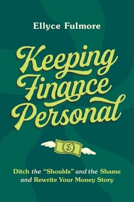 Keeping Finance Personal: Ditch the "Shoulds" and the Shame and Rewrite Your Money Story - Hardcover | Diverse Reads